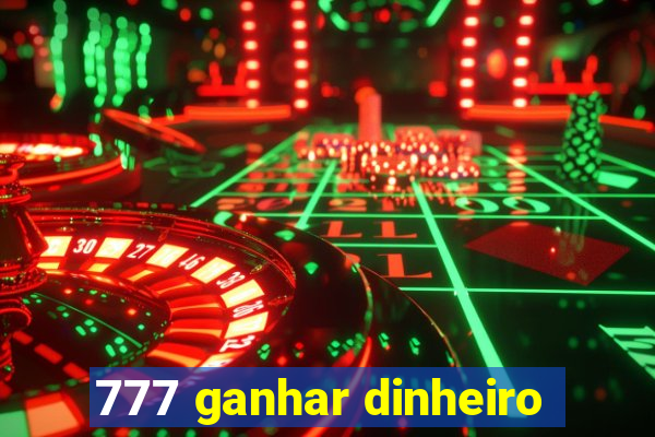 777 ganhar dinheiro